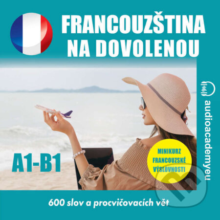 Audiokniha: Francouzština na dovolenou A1-B1 (Tomáš Dvořáček). Audioacademyeu, 2024 Audiokniha: Francouzština na dovolenou A1-B1 (Tomáš Dvořáček). Audioacademyeu, 2024