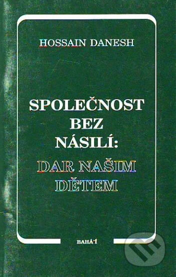Kniha: Společnost bez násilí: dar našim dětem (Hossain Danesh). Bahá'í nakladatelství, 2017 Kniha: Společnost bez násilí: dar našim dětem (Hossain Danesh). Bahá'í nakladatelství, 2017