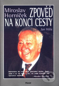 Zpověď na konci cesty - Miroslav Horníček, Jan Hůla, Formát, 2006