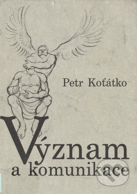 Kniha: Význam a komunikace (Petr Koťátko). Filosofia, 1998 Kniha: Význam a komunikace (Petr Koťátko). Filosofia, 1998