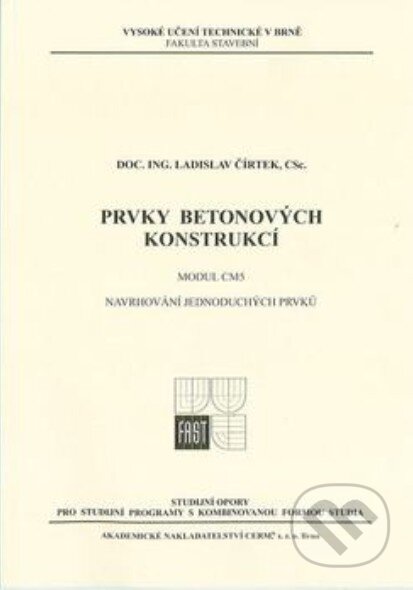 Kniha: Prvky betonových konstrukcí (Ladislav Čírtek). Akademické nakladatelství CERM, 2007 Kniha: Prvky betonových konstrukcí (Ladislav Čírtek). Akademické nakladatelství CERM, 2007