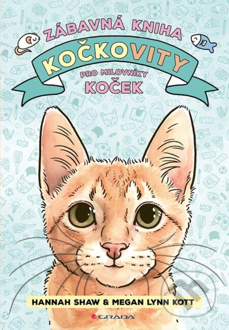 Kniha: Kočkovity - zábavná kniha pro milovníky koček (Hannah Shaw a Lynn Megan Kott). Grada, 2024 Kniha: Kočkovity - zábavná kniha pro milovníky koček (Hannah Shaw a Lynn Megan Kott). Grada, 2024