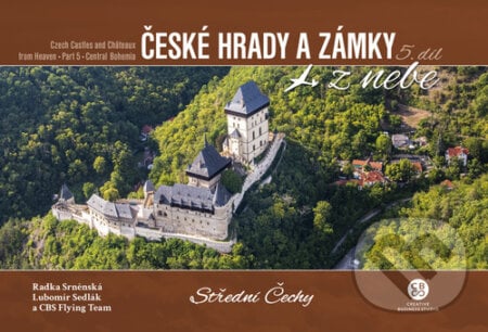 České hrady a zámky z nebe Střední Čechy - Radka Srněnská, Lubomír Sedlák, CBS Flying Team, Malované Mapy, 2024