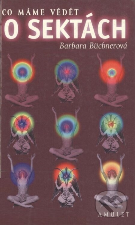 Kniha: Co máme vědět o sektách (Barbara Büchnerová). Amulet Books, 2001 Kniha: Co máme vědět o sektách (Barbara Büchnerová). Amulet Books, 2001