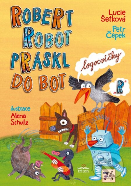 Kniha: Robert robot práskl do bot (Lucie Šetková a Petr Čepek). Triton, 2024 Kniha: Robert robot práskl do bot (Lucie Šetková a Petr Čepek). Triton, 2024