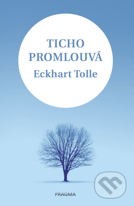 E-kniha: Ticho promlouvá (Eckhart Tolle). Pragma, 2018 E-kniha: Ticho promlouvá (Eckhart Tolle). Pragma, 2018