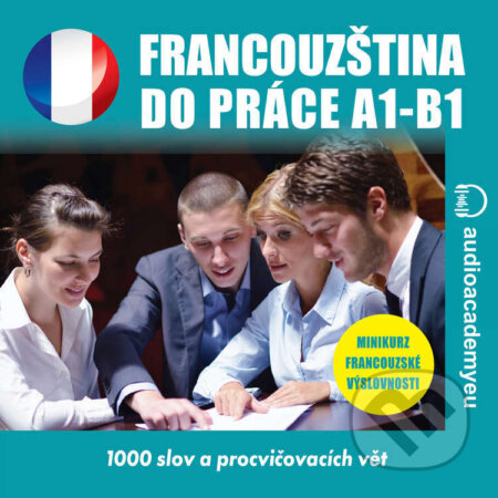 Audiokniha: Francouzština do práce A1-B1 (Tomáš Dvořáček). Audioacademyeu, 2024 Audiokniha: Francouzština do práce A1-B1 (Tomáš Dvořáček). Audioacademyeu, 2024