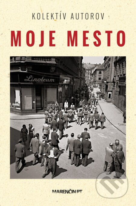 Kniha: Moje mesto (Autorský kolektiv). Marenčin PT, 2024 Kniha: Moje mesto (Autorský kolektiv). Marenčin PT, 2024