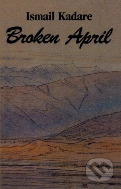 Kniha: Broken April (Ismail Kadare). New Amsterdam, 1998 Kniha: Broken April (Ismail Kadare). New Amsterdam, 1998