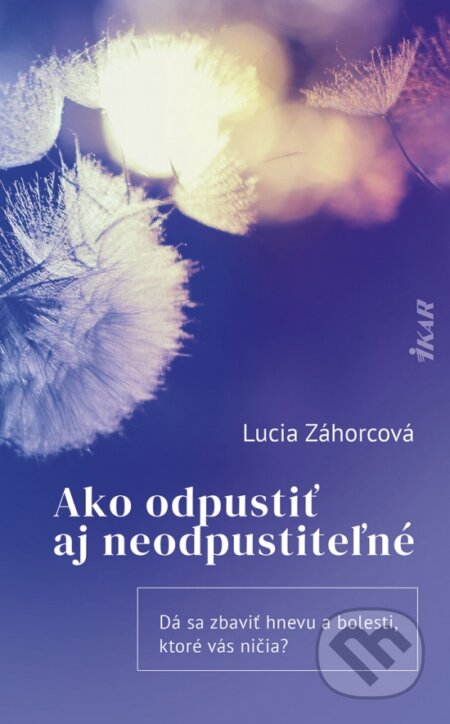 Kniha: Ako odpustiť aj neodpustiteľné (Lucia Záhorcová). Ikar, 2024 Kniha: Ako odpustiť aj neodpustiteľné (Lucia Záhorcová). Ikar, 2024