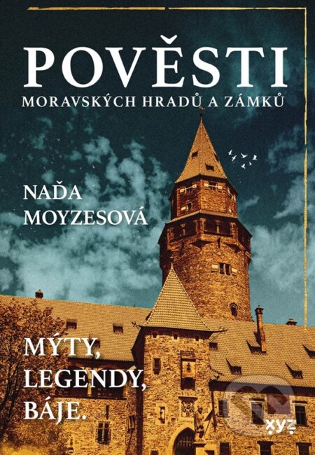 Kniha: Pověsti moravských hradů a zámků (Naďa Moyzesová). XYZ, 2024 Kniha: Pověsti moravských hradů a zámků (Naďa Moyzesová). XYZ, 2024