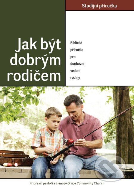 Kniha: Jak být dobrým rodičem: biblická příručka pro duchovní vedení rodiny (Didasko). Didasko, 2010 Kniha: Jak být dobrým rodičem: biblická příručka pro duchovní vedení rodiny (Didasko). Didasko, 2010