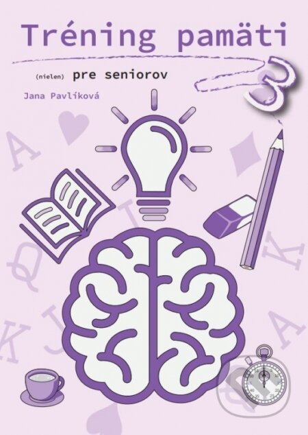Kniha: Tréning pamäti (nielen) pre seniorov 3 (Jana Pavlíková). Petit Press, 2024 Kniha: Tréning pamäti (nielen) pre seniorov 3 (Jana Pavlíková). Petit Press, 2024