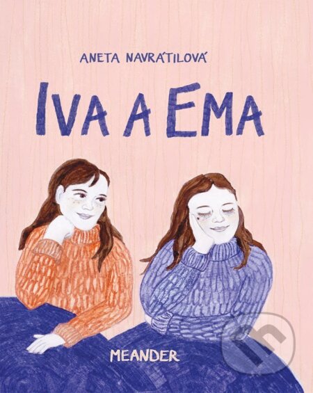 Kniha: Iva a Ema (Aneta Navrátilová). Meander, 2024 Kniha: Iva a Ema (Aneta Navrátilová). Meander, 2024