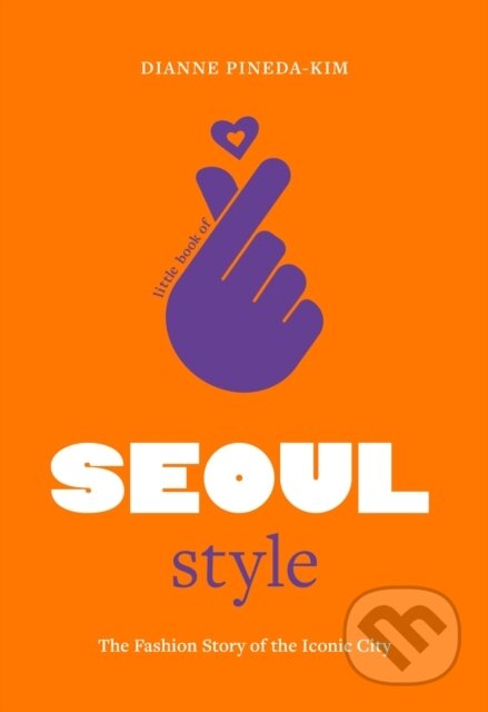 Kniha: Little Book of Seoul Style (Dianne Pineda-Kim). Welbeck, 2024 Kniha: Little Book of Seoul Style (Dianne Pineda-Kim). Welbeck, 2024
