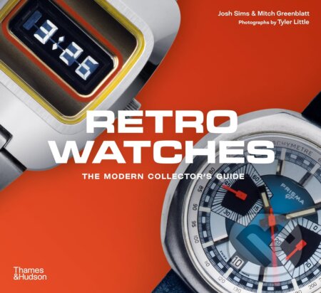Kniha: Retro Watches (Josh Sims a Mitch Greenblatt). Thames & Hudson, 2024 Kniha: Retro Watches (Josh Sims a Mitch Greenblatt). Thames & Hudson, 2024
