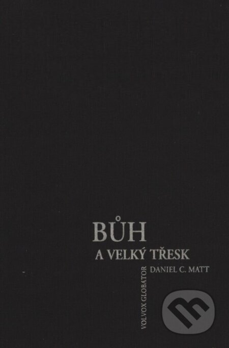 Kniha: Bůh a velký třesk (Daniel C. Matt). Volvox Globator, 1998 Kniha: Bůh a velký třesk (Daniel C. Matt). Volvox Globator, 1998