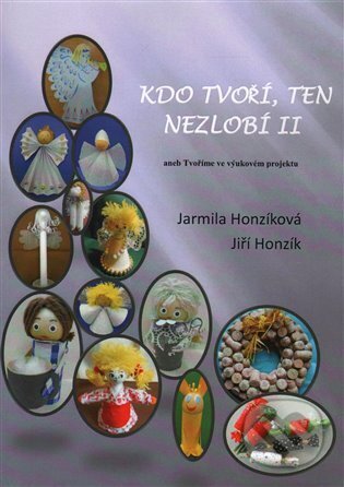 Kniha: Kdo tvoří, ten nezlobí 2 (Jarmila Honzíková a Jiří Honzík). Honzíková Jarmila, 2015 Kniha: Kdo tvoří, ten nezlobí 2 (Jarmila Honzíková a Jiří Honzík). Honzíková Jarmila, 2015