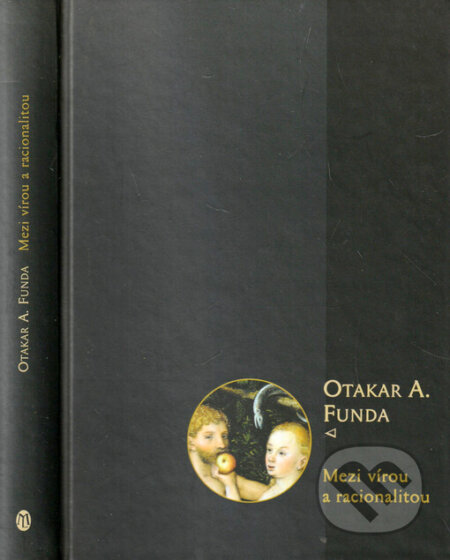 Kniha: Mezi vírou a racionalitou (Otakar A. Funda). L. Marek, 2002 Kniha: Mezi vírou a racionalitou (Otakar A. Funda). L. Marek, 2002
