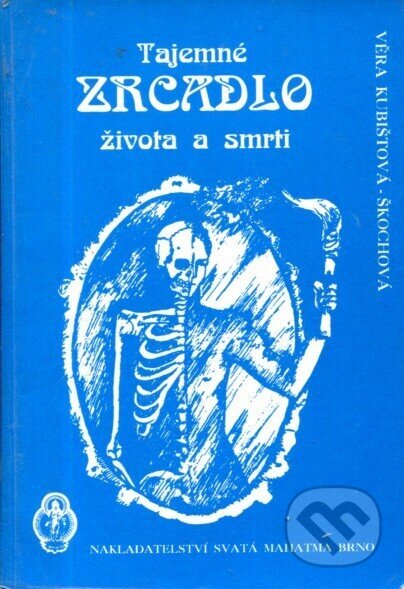 Kniha: Tajemné zrcadlo života a smrti (Věra Kubištová-Škochová). Svatá Mahatma, 1994 Kniha: Tajemné zrcadlo života a smrti (Věra Kubištová-Škochová). Svatá Mahatma, 1994