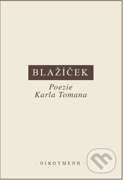 Kniha: Poezie Karla Tomana (Přemysl Blažíček). OIKOYMENH, 1995 Kniha: Poezie Karla Tomana (Přemysl Blažíček). OIKOYMENH, 1995