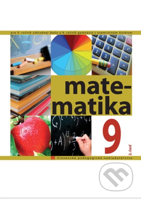 Kniha: Matematika pre 9. ročník ZŠ a 4. ročník gymnázia s osemročným štúdiom, 2. časť (V. Kolbaská). SPN - Mladé letá Kniha: Matematika pre 9. ročník ZŠ a 4. ročník gymnázia s osemročným štúdiom, 2. časť (V. Kolbaská). SPN - Mladé letá