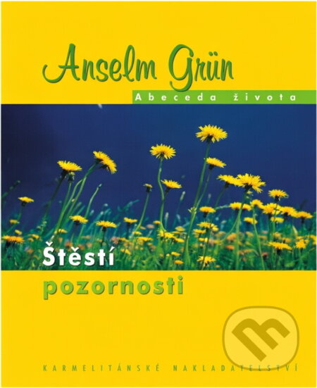 Kniha: Štěstí pozornosti (Anselm Grün). Karmelitánské nakladatelství, 2006 Kniha: Štěstí pozornosti (Anselm Grün). Karmelitánské nakladatelství, 2006