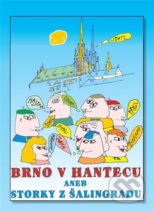 Kniha: Brno v hantecu aneb Storky z Šalingradu (Čiča Pavel Jelínek). FT - Records, 2014 Kniha: Brno v hantecu aneb Storky z Šalingradu (Čiča Pavel Jelínek). FT - Records, 2014