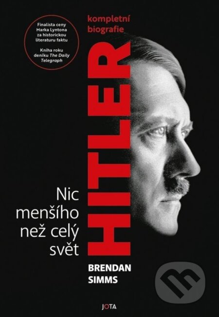 Kniha: Hitler - Nic menšího než celý svět (Brendan Simms). Jota, 2024 Kniha: Hitler - Nic menšího než celý svět (Brendan Simms). Jota, 2024