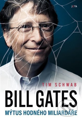 Kniha: Bill Gates - Mýtus hodného miliardáře (Tim Schwab). Jota, 2024 Kniha: Bill Gates - Mýtus hodného miliardáře (Tim Schwab). Jota, 2024