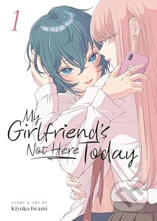 Kniha: My Girlfriends Not Here Today Vol 1 (Iwami a Kiyoko). Seven Seas, 2024 Kniha: My Girlfriends Not Here Today Vol 1 (Iwami a Kiyoko). Seven Seas, 2024