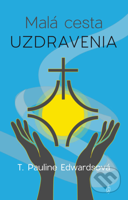 E-kniha: Malá cesta uzdravenia (T. Pauline Edwards). Redemptoristi - Slovo medzi nami, 2024 E-kniha: Malá cesta uzdravenia (T. Pauline Edwards). Redemptoristi - Slovo medzi nami, 2024