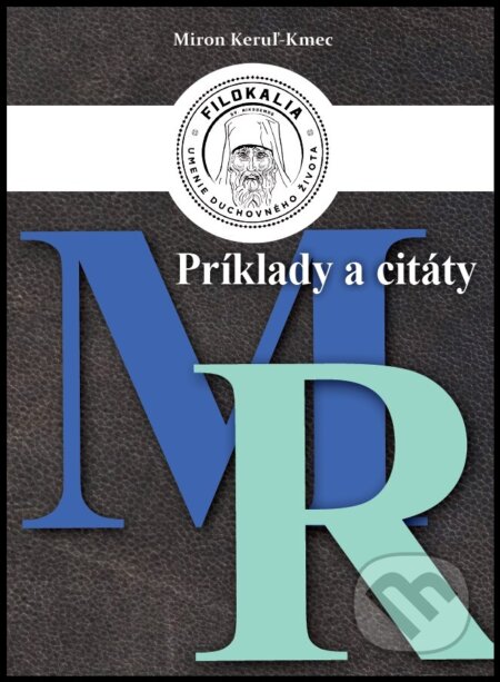 Kniha: Príklady a citáty (M - R) (Miron Keruľ-Kmec st.). Filokalia, 2024 Kniha: Príklady a citáty (M - R) (Miron Keruľ-Kmec st.). Filokalia, 2024