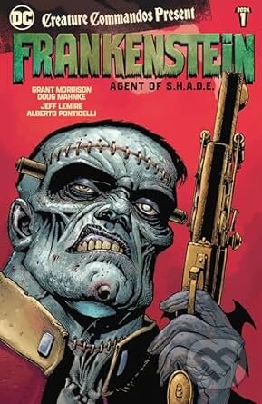 Kniha: Creature Commandos Present: Frankenstein, Agent of S.H.A.D.E. Book One (Grant Morrison a Jeff Lemire). DC Comics, 2024 Kniha: Creature Commandos Present: Frankenstein, Agent of S.H.A.D.E. Book One (Grant Morrison a Jeff Lemire). DC Comics, 2024
