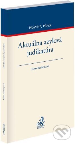 Kniha: Aktuálna azylová judikatúra (Elena Berthotyová). C. H. Beck, 2024 Kniha: Aktuálna azylová judikatúra (Elena Berthotyová). C. H. Beck, 2024