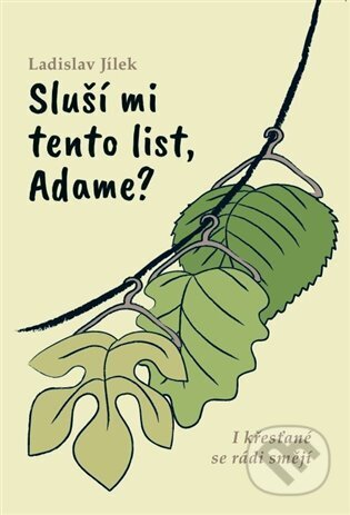 Kniha: Sluší mi tento list, Adame? (Ladislav Jílek). Cesta, 2024 Kniha: Sluší mi tento list, Adame? (Ladislav Jílek). Cesta, 2024