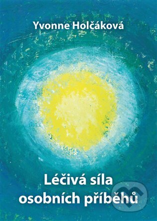 Kniha: Léčivá síla osobních příběhů (Yvonne Holčáková). Apis Press, 2024 Kniha: Léčivá síla osobních příběhů (Yvonne Holčáková). Apis Press, 2024