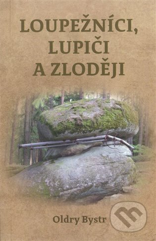 Kniha: Loupežníci, lupiči a zloději (Oldry Bystr). Apis Press, 2024 Kniha: Loupežníci, lupiči a zloději (Oldry Bystr). Apis Press, 2024