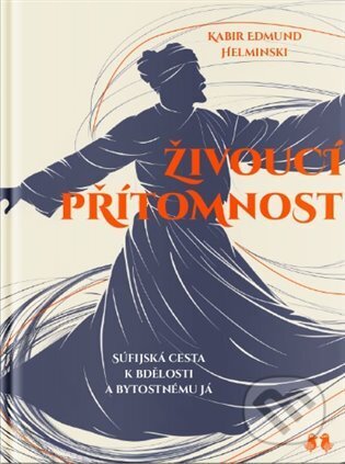 Kniha: Živoucí přítomnost (Kabir Edmund Helminski). Lukáš a syn, 2024 Kniha: Živoucí přítomnost (Kabir Edmund Helminski). Lukáš a syn, 2024