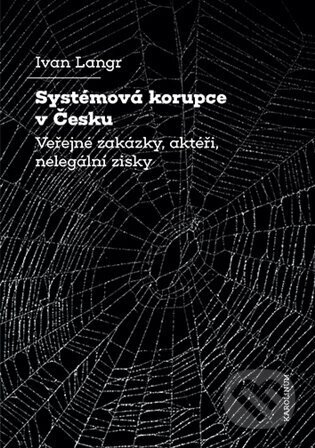 Kniha: Systémová korupce v Česku (Ivan Langr). Karolinum, 2024 Kniha: Systémová korupce v Česku (Ivan Langr). Karolinum, 2024
