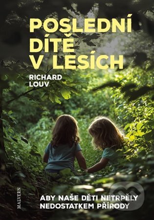 Kniha: Poslední dítě v lesích (Richard Louv). Malvern, 2024 Kniha: Poslední dítě v lesích (Richard Louv). Malvern, 2024