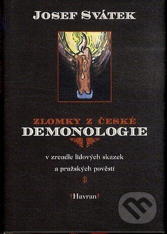 Kniha: Zlomky z české démonologie (Josef Svátek). Havran, 2002 Kniha: Zlomky z české démonologie (Josef Svátek). Havran, 2002