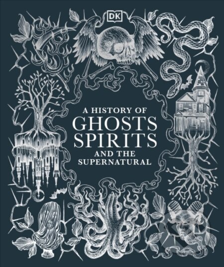 Kniha: A History of Ghosts, Spirits and the Supernatural (Dorling Kindersley). Dorling Kindersley, 2024 Kniha: A History of Ghosts, Spirits and the Supernatural (Dorling Kindersley). Dorling Kindersley, 2024