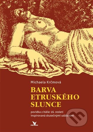 Kniha: Barva etruského slunce (Michaela Krčmová). Primus, 2024 Kniha: Barva etruského slunce (Michaela Krčmová). Primus, 2024