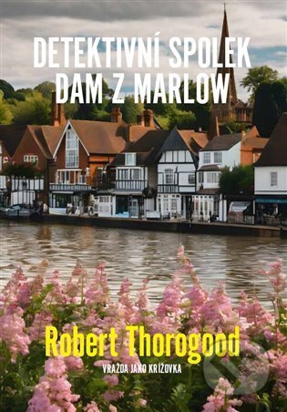 Kniha: Detektivní spolek dam z Marlow (Robert Thorogood). DobráDetektivka, 2024 Kniha: Detektivní spolek dam z Marlow (Robert Thorogood). DobráDetektivka, 2024