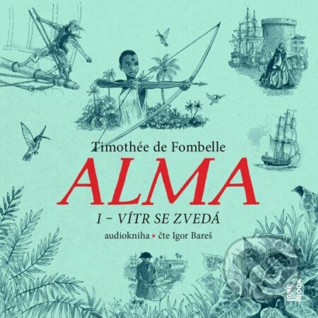 Audiokniha: Alma. Vítr se zvedá (Timothée de Fombelle). OneHotBook, 2024 Audiokniha: Alma. Vítr se zvedá (Timothée de Fombelle). OneHotBook, 2024