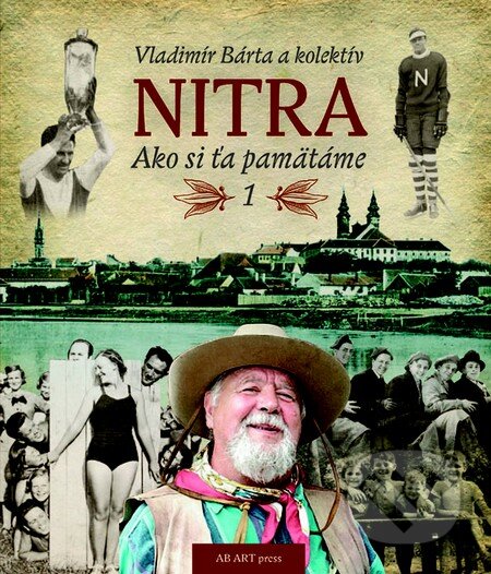 Kniha: Nitra: Ako si ťa pamätáme (Vladimír Bárta). AB ART press, 2016 Kniha: Nitra: Ako si ťa pamätáme (Vladimír Bárta). AB ART press, 2016