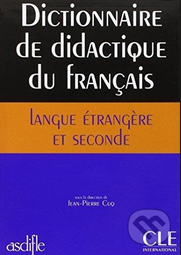 Dictionnaire de didactique du français langue étrangère et seconde - Jean-Pierre Cuq, Cle International, 2003
