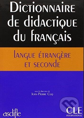 Kniha: Dictionnaire de didactique du français langue étrangère et seconde (Jean-Pierre Cuq). Cle International, 2003 Kniha: Dictionnaire de didactique du français langue étrangère et seconde (Jean-Pierre Cuq). Cle International, 2003