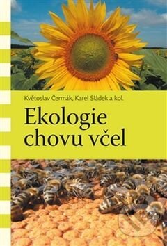 Kniha: Ekologie chovu včel (Květoslav Čermák a Karel Sládek). Pavel Mervart, 2016 Kniha: Ekologie chovu včel (Květoslav Čermák a Karel Sládek). Pavel Mervart, 2016